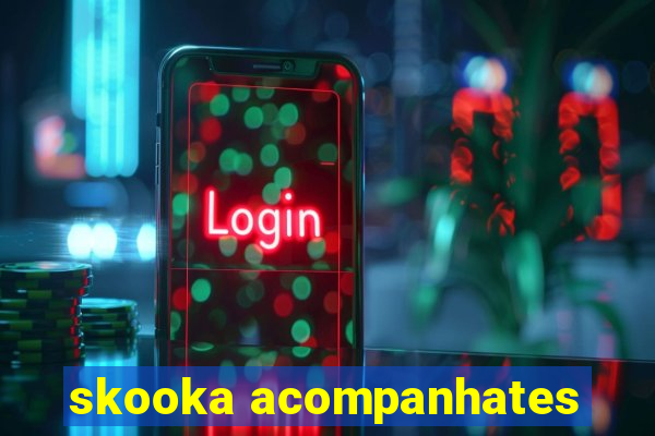 skooka acompanhates